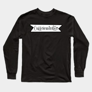 Caffeinated - Retro Vintage Typography Gift Idea for Coffee Lovers and Caffeine Addicts Long Sleeve T-Shirt